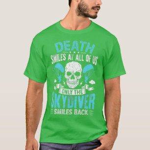 Parachuting Death Smiles At Skydiving Skydiver T-Shirt