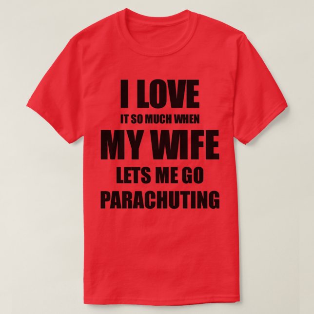 Parachuting Funny Gift Idea For Husband I Love It  T-Shirt (Design Front)