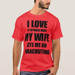 Parachuting Funny Gift Idea For Husband I Love It  T-Shirt