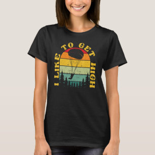 Parachutist Skydiver Parachute I Like To Get High T-Shirt