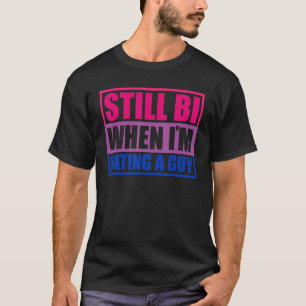 Parade Festival Still Bi When I'm Dating A Guy Bis T-Shirt