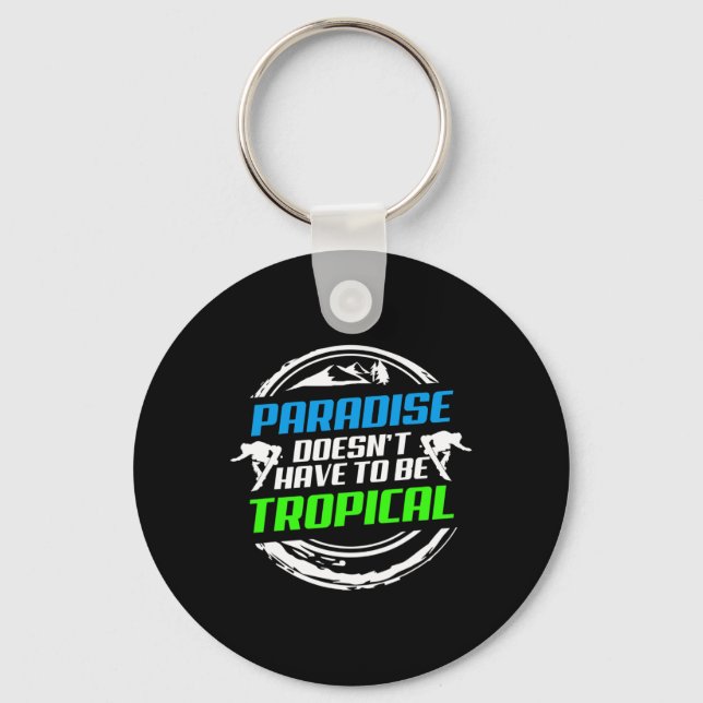 Paradise Doesnt Have To Be Tropical Snowboard  Keychain (Front)