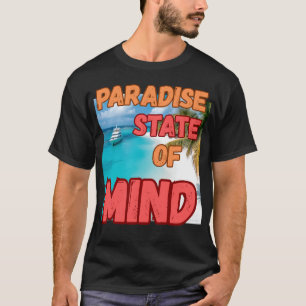 "Paradise state of mind.'' T-Shirt