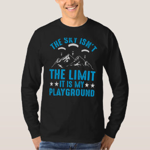 Paraglider The Sky Isn't The Limit It's My Playgr T-Shirt