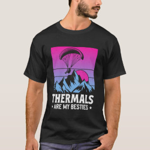 Paragliders Thermals are My Besties Funny Paraglid T-Shirt