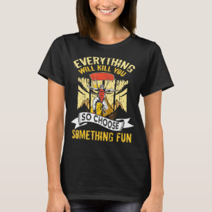 Paragliding Everything Will Kill You So Choose Som T-Shirt