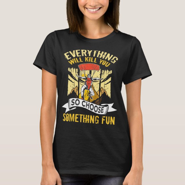Paragliding Everything Will Kill You So Choose Som T-Shirt (Front)