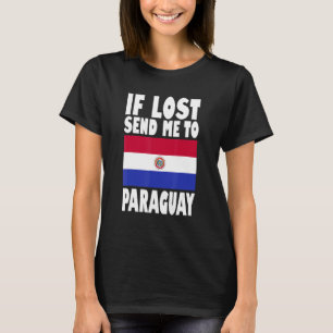 Paraguay Flag Design  If lost send me to Paraguay T-Shirt