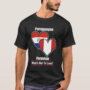 Paraguayan Peruvian Heart Flags What's Not To Love T-Shirt