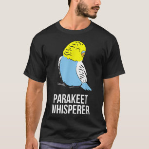 Parakeet Whisperer Cute Parakeet Owner Love Parake T-Shirt