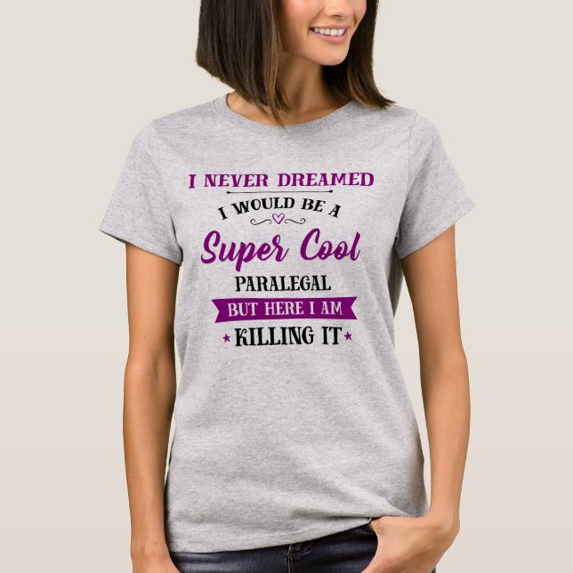 Paralegal Dream Job Killing It T-Shirt (Front)