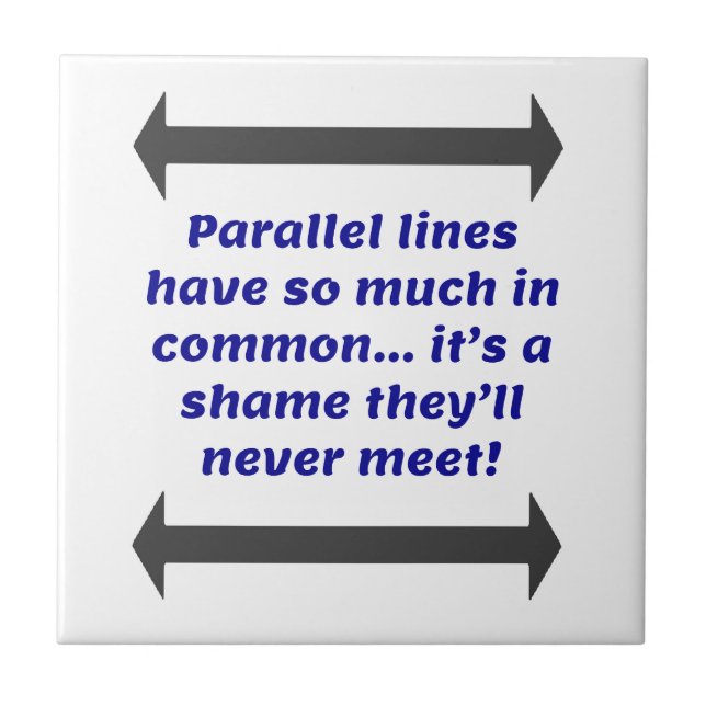 Parallel lines have so much in common, Funny Joke Tile (Front)