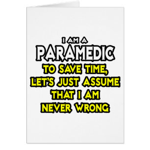Paramedic...Assume I Am Never Wrong