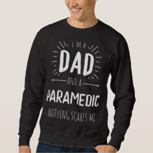 Paramedic Dad Nothing Scares Me Amazing Fathers Da Sweatshirt