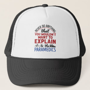 Paramedic EMT EMS Funny Explain to Paramedics Trucker Hat