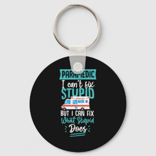 Paramedic Paramedic I Cant Fix Stupid But I Can Fi Keychain
