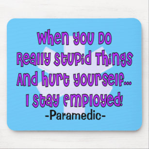 Paramedic STUPID THINGS HURT YOURSELF Mouse Pad