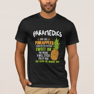 Paramedics Are Like Pineapples. T-Shirt