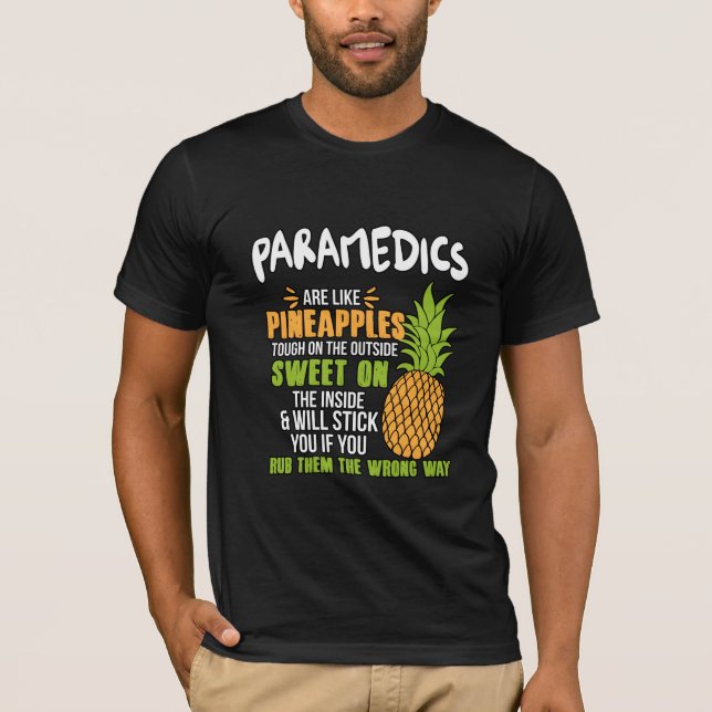 Paramedics Are Like Pineapples. T-Shirt (Front)