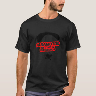 Paramotor My Time In The Clouds Paragliding Extrem T-Shirt