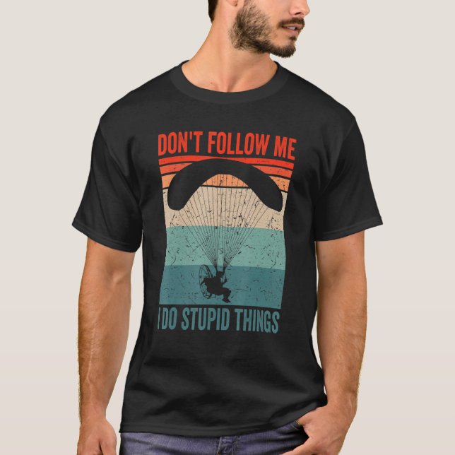 Paramotor Pilot don't follow me Paramotoring T-Shirt (Front)