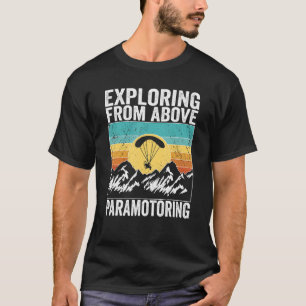 Paramotor Pilot Exploring from above Paramotoring T-Shirt