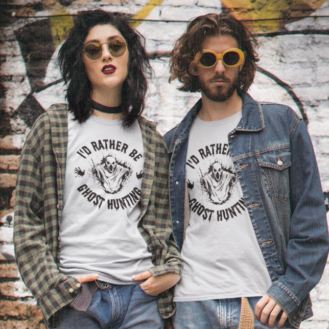 Paranormal I'd Rather Be Ghost Hunting men women T-Shirt (Creator Uploaded)