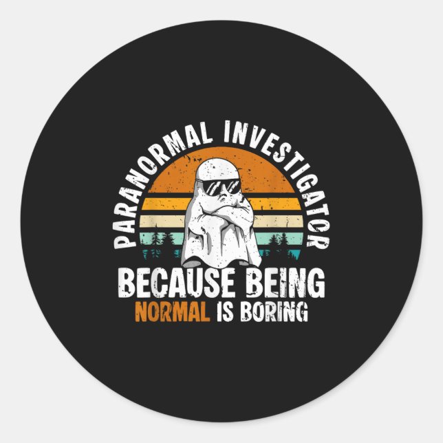 Paranormal Investigator Because Being Normal Is Bo Classic Round Sticker (Front)