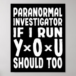 Paranormal Investigator If I Run You Should Too Gh Poster
