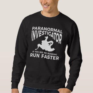 Paranormal Investigator If You See Me Running Run Sweatshirt