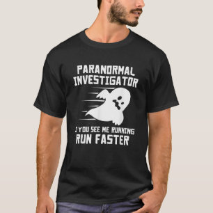 Paranormal Investigator Wenn du mich rennen siehst T-Shirt