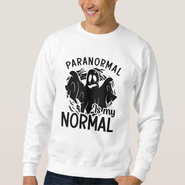 Paranormal Is My Normal Ghost Hunter Ghost Hunting Sweatshirt (Front)