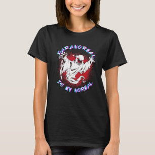 Paranormal Is My Normal Ghost Hunter Paranormal In T-Shirt