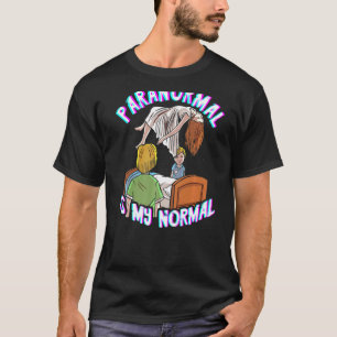 Paranormal Is My Normal Paranormal Investigator Gh T-Shirt
