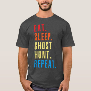 Paranormal Lovers Eat Sleep Ghost Hunt Repeat Ghos T-Shirt
