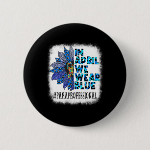 Paraprofessional In April We Wear Blue Autism Awar 2 Inch Round Button