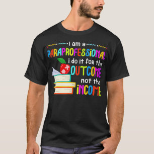 Paraprofessional Special Education Income Outcome  T-Shirt