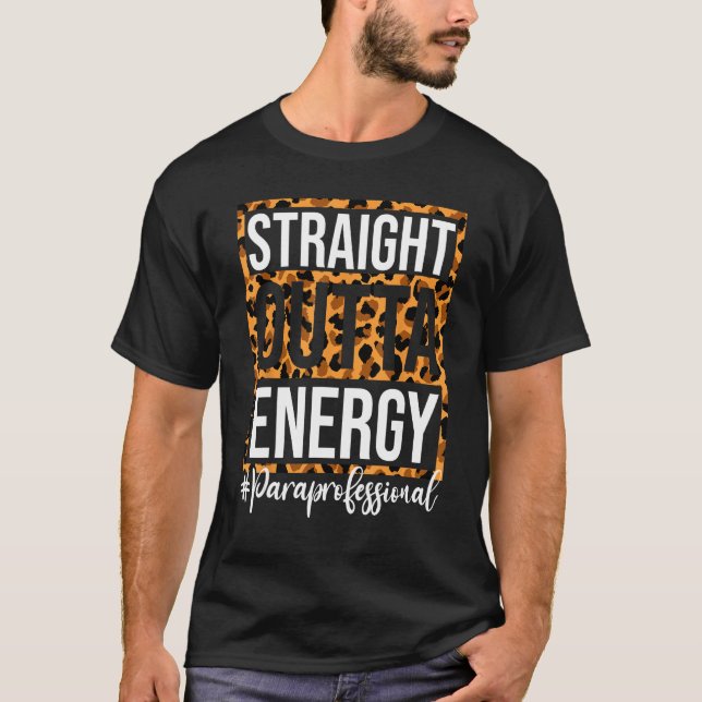 Paraprofessional Straight Outta Energy Para Teache T-Shirt (Front)