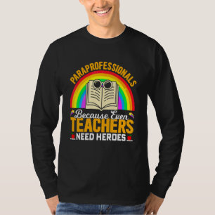 Paraprofessionals Because Even Teachers Need Heroe T-Shirt