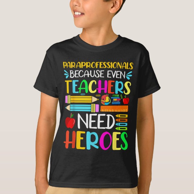 Paraprofessionals Because Even Teachers Need T-Shirt (Front)