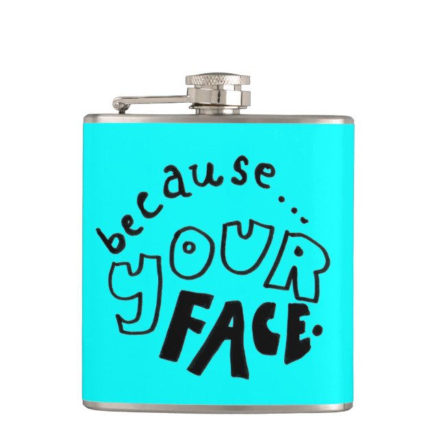 Parce que Votre Flasque de Visage (Devant)