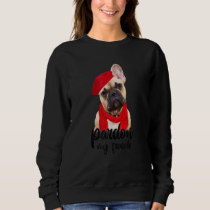 Pardon A My French French Bulldog Dog Mom Sweatshirt
