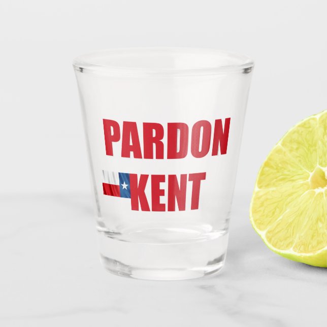 Pardon Kent Shot Glass (Front)