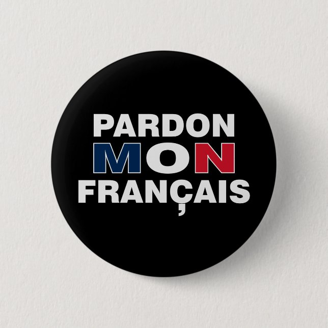 Pardon mon Francais 2 Inch Round Button (Front)