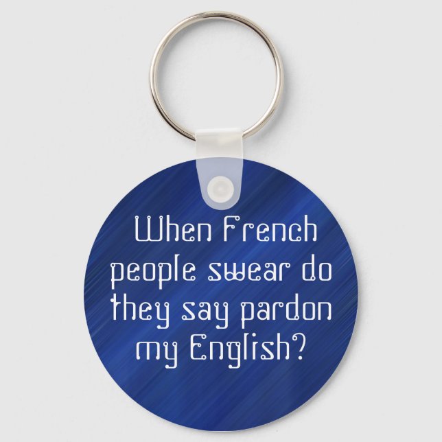 "Pardon my 'English'?"???? Keychain (Front)
