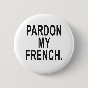 Pardon My French 2 Inch Round Button