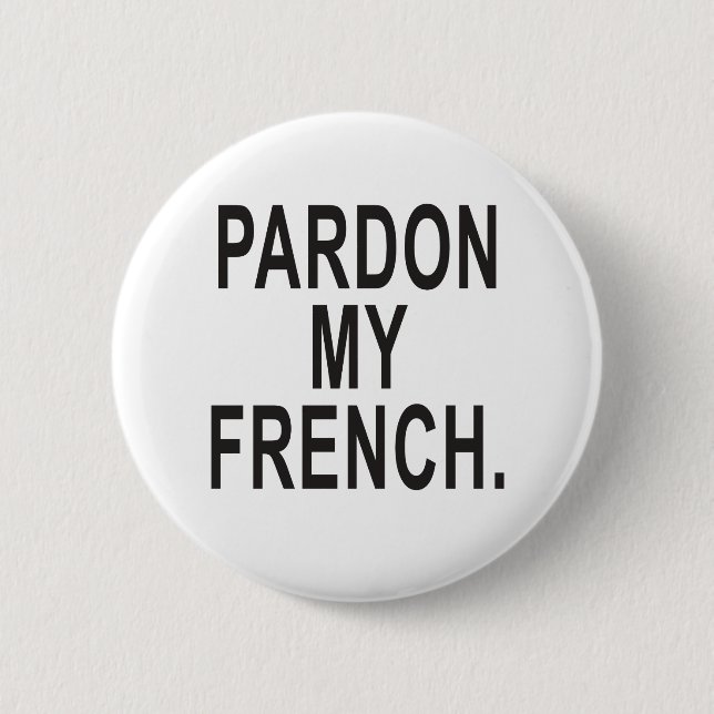 Pardon My French 2 Inch Round Button (Front)
