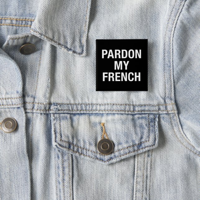 Pardon My French 2 Inch Square Button (In Situ)