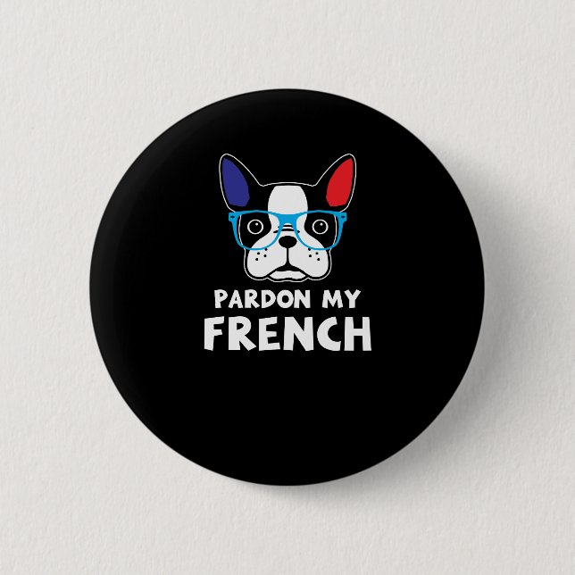 Pardon My French Funny French Bulldog 2 Inch Round Button (Front)