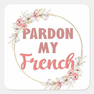 Pardon My French - Funny French Square Sticker